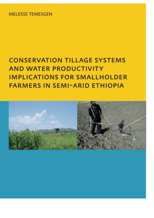 Conservation Tillage Systems and Water Productivity - Implications for Smallholder Farmers in Semi-Arid Ethiopia: Dissertation Business & Technology