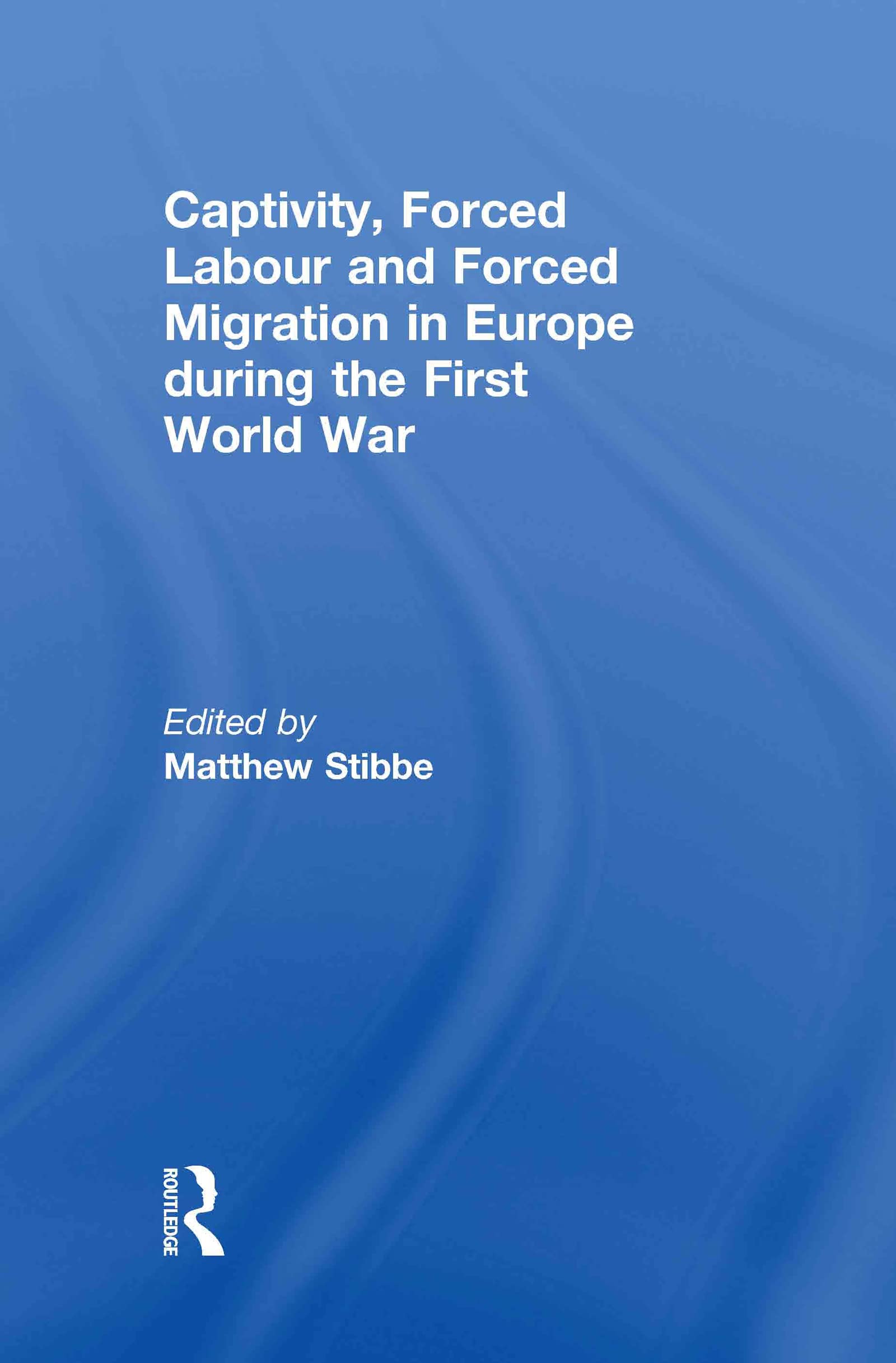 Captivity, Forced Labour and Forced Migration in Europe during the First World War Business, Finance & Career