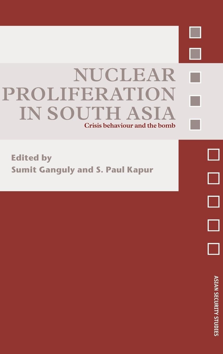 Nuclear Proliferation in South Asia: Crisis Behaviour and the Bomb book
