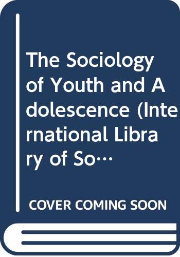 The Sociology of Youth and Adolescence (International Library of Sociology) Social Sciences