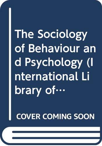 The Sociology of Behaviour and Psychology (International Library of Sociology) Social Sciences