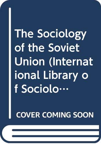 The Sociology of the Soviet Union (International Library of Sociology) Social Sciences