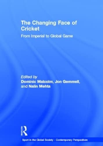 The Changing Face of Cricket: From Imperial to Global Game (Sport in the Global Society – Contemporary Perspectives) Leisure & Fun