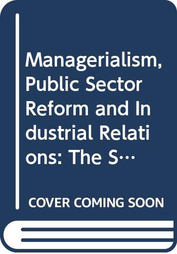 Managerialism, Public Sector Reform and Industrial Relations: The State at Work (Routledge Studies in Employment and Work Relations in Context) Business, Finance & Career
