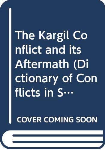 The Kargil Conflict and Its Aftermath (Dictionary of Conflicts in South Asia) Social Sciences