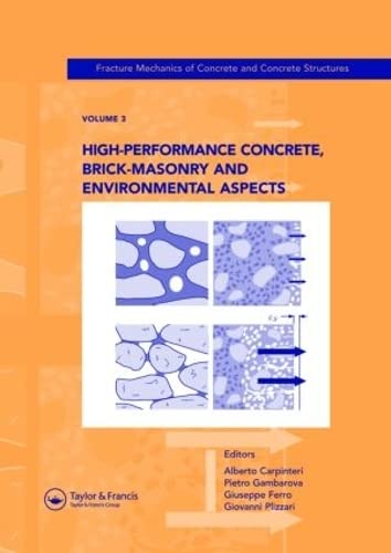 High-Performance Concrete, Brick-Masonry and Environmental Aspects: Fracture Mechanics of Concrete and Concrete Structures, Vol. 3 of the Proceedings ... Catania, Italy, 17-22 June 2007, 3-Volumes Business & Technology