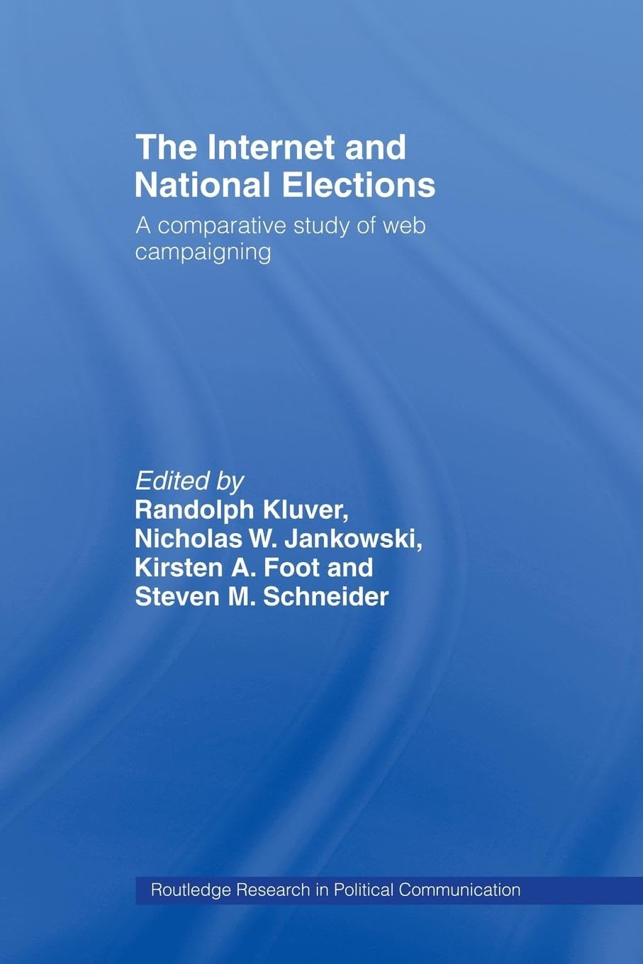 The Internet and National Elections: A Comparative Study of Web Campaigning (Routledge Research in Political Communication) (Routledge Research in Political Communication, 2, Band 2) Business, Finance & Career