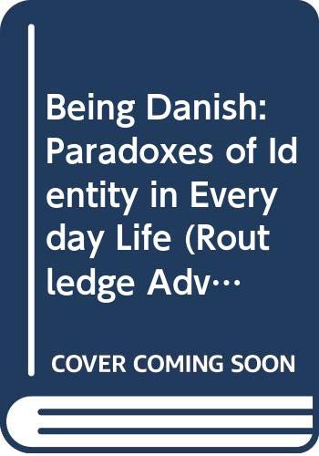 Being Danish: National Identity in Local Everyday Life in an Increasingly Uncertain World (Routledge Advances in Sociology) Social Sciences