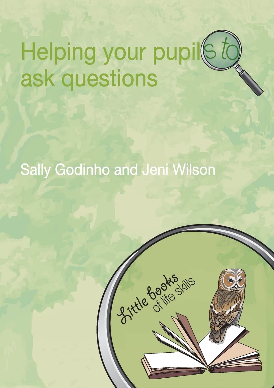Helping Your Pupils to Ask Questions (Little books of life skills) Study Guides