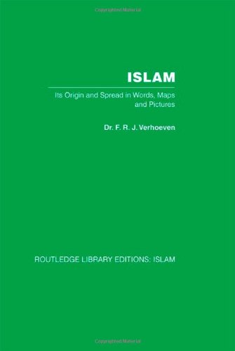 Islam: Its Origin and Spread in Words, Maps and Pictures (Routledge Library Editions: Islam) Social Sciences
