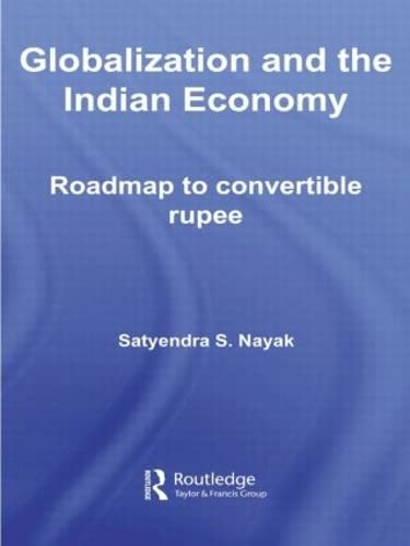 Globalization and the Indian Economy: Roadmap to a Convertible Rupee (Routledge Studies in the Growth Economies of Asia, 80, Band 80) Books
