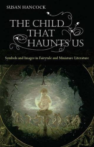 The Child That Haunts Us: symbols and images in fairytale and miniature literature Social Sciences