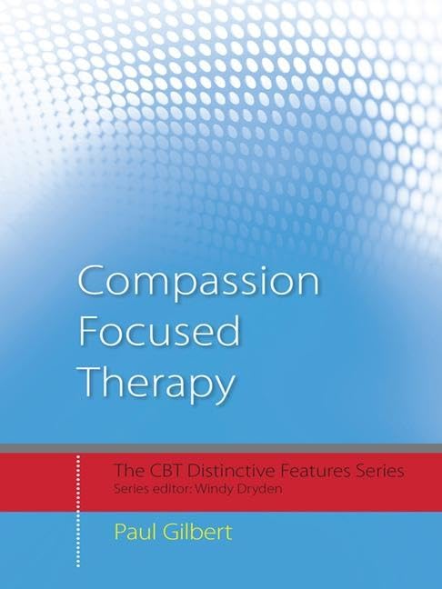 Compassion Focused Therapy: Distinctive Features (CBT Distinctive Features) Medicine