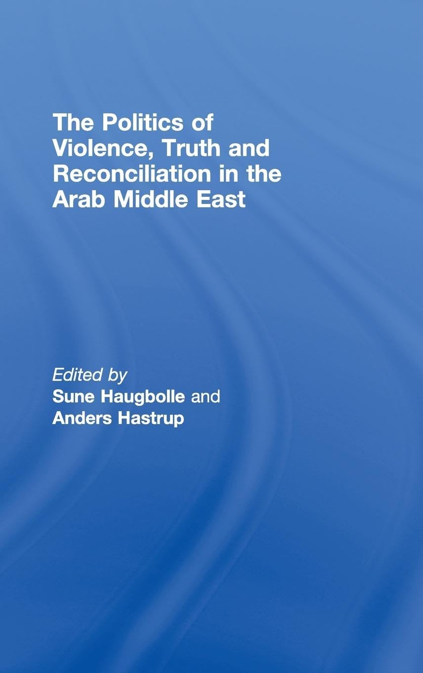 The Politics of Violence, Truth and Reconciliation in the Arab Middle East Social Sciences