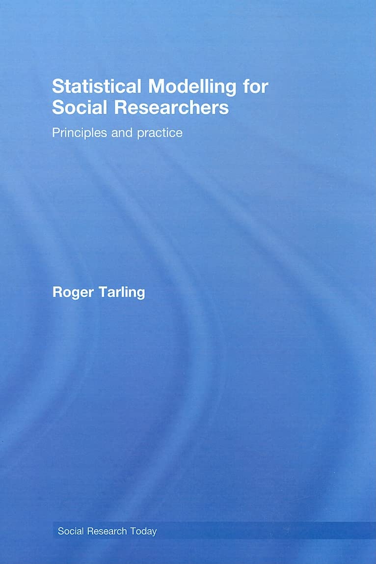 Statistical Modelling for Social Researchers: Principles and Practice (Social Research Today) Natural Sciences