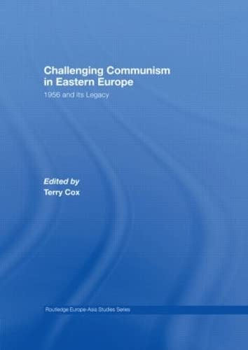 Challenging Communism in Eastern Europe: 1956 and its Legacy (Routledge Europe-Asia Studies) Social Sciences