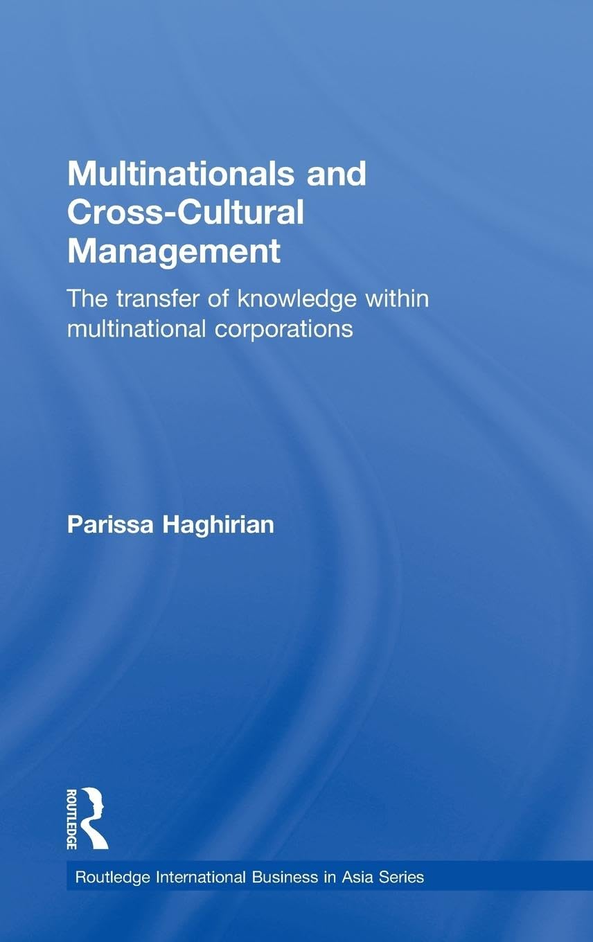Multinationals and Cross-Cultural Management: The Transfer of Knowledge within Multinational Corporations (Routledge International Business in Asia Series, 6, Band 6) Books