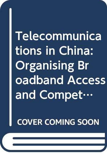 Telecommunications in China: Organising Broadband Access and Competition (Routledge Studies on the Chinese Economy) Media & Communication