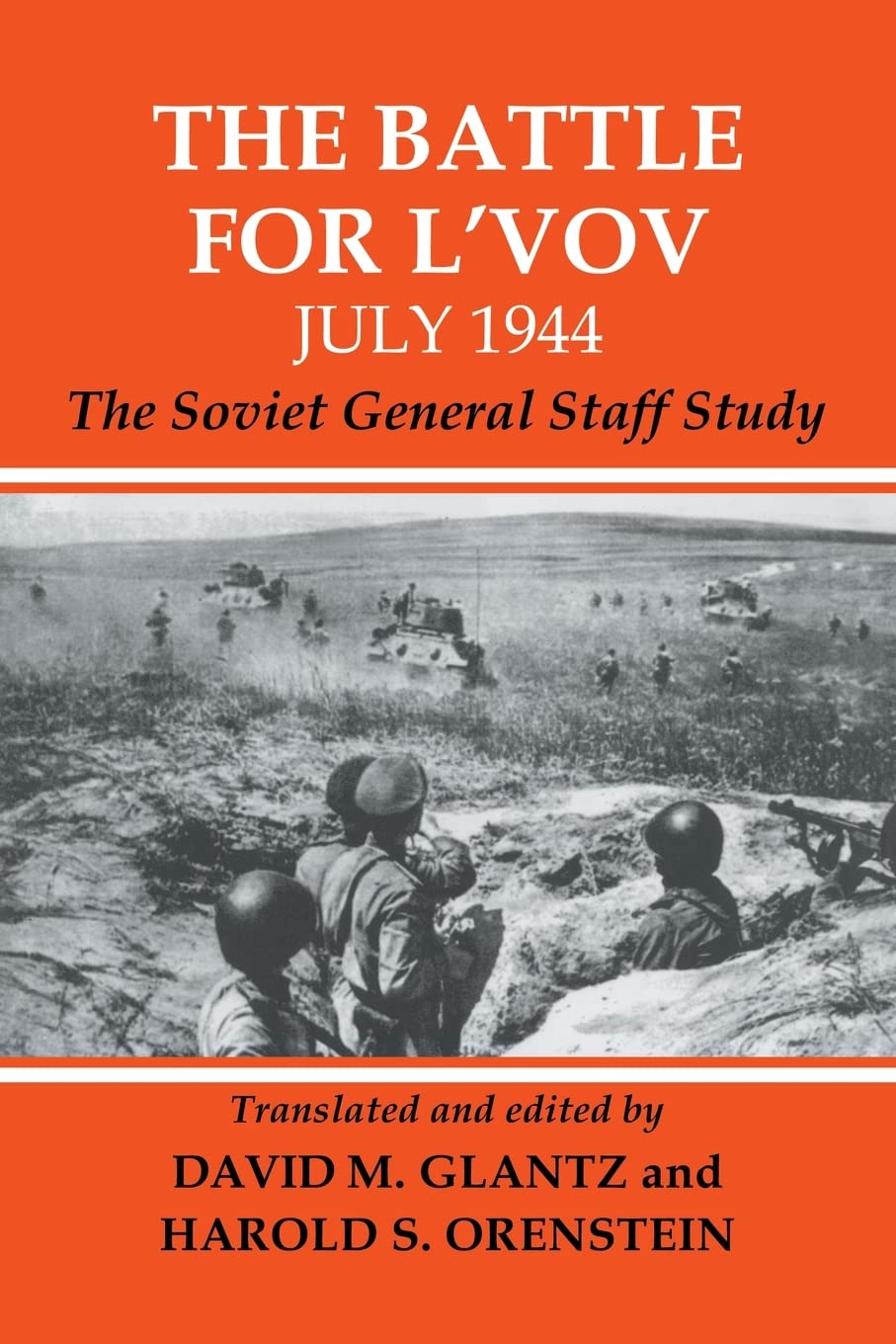 The Battle for L'vov July 1944: The Soviet General Staff Study (Soviet (Russian) Military Experience) (Soviet (Russian) Study of War) Politics & History