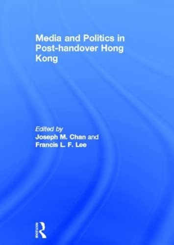Media and Politics in Post-Handover Hong Kong Media & Communication