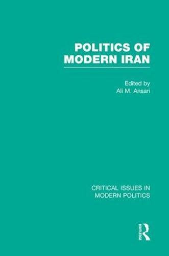 Politics of Modern Iran (Critical Issues in Modern Politics) Politics & History