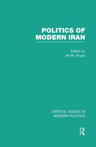 Politics of Modern Iran (Critical Issues in Modern Politics) Politics & History
