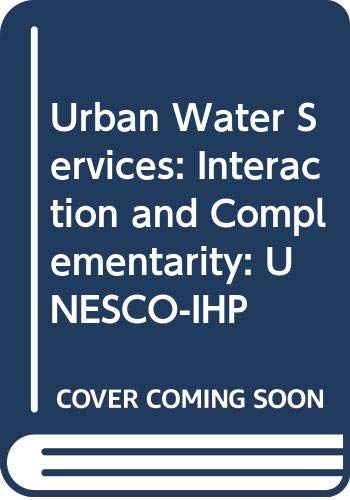 Urban Water Services: Interaction and Complementarity: Unesco-ihp (Urban Water Series) Business, Finance & Career