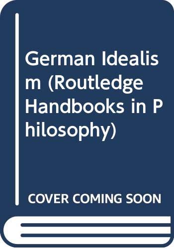 The Routledge Handbook of German Idealism (Routledge Handbooks in Philosophy) Philosophy