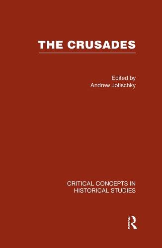 The Crusades (Critical Concepts in Historical Studies) Politics & History