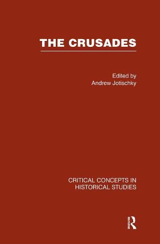 The Crusades (Critical Concepts in Historical Studies) Politics & History