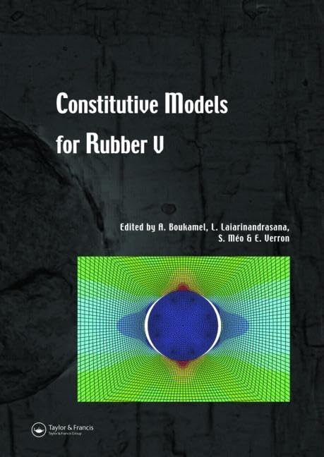Constitutive Models for Rubber V: Proceedings of the 5th European Conference on Constitutive Models For Rubber, ECCMR 2007, Paris, France, 4-7 September 2007 Business & Technology