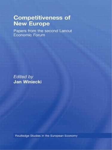 Competitiveness in New Europe: Papers from the Second Lancut Economic Forum (Routledge Studies in the European Economy, Band 19) Business, Finance & Career