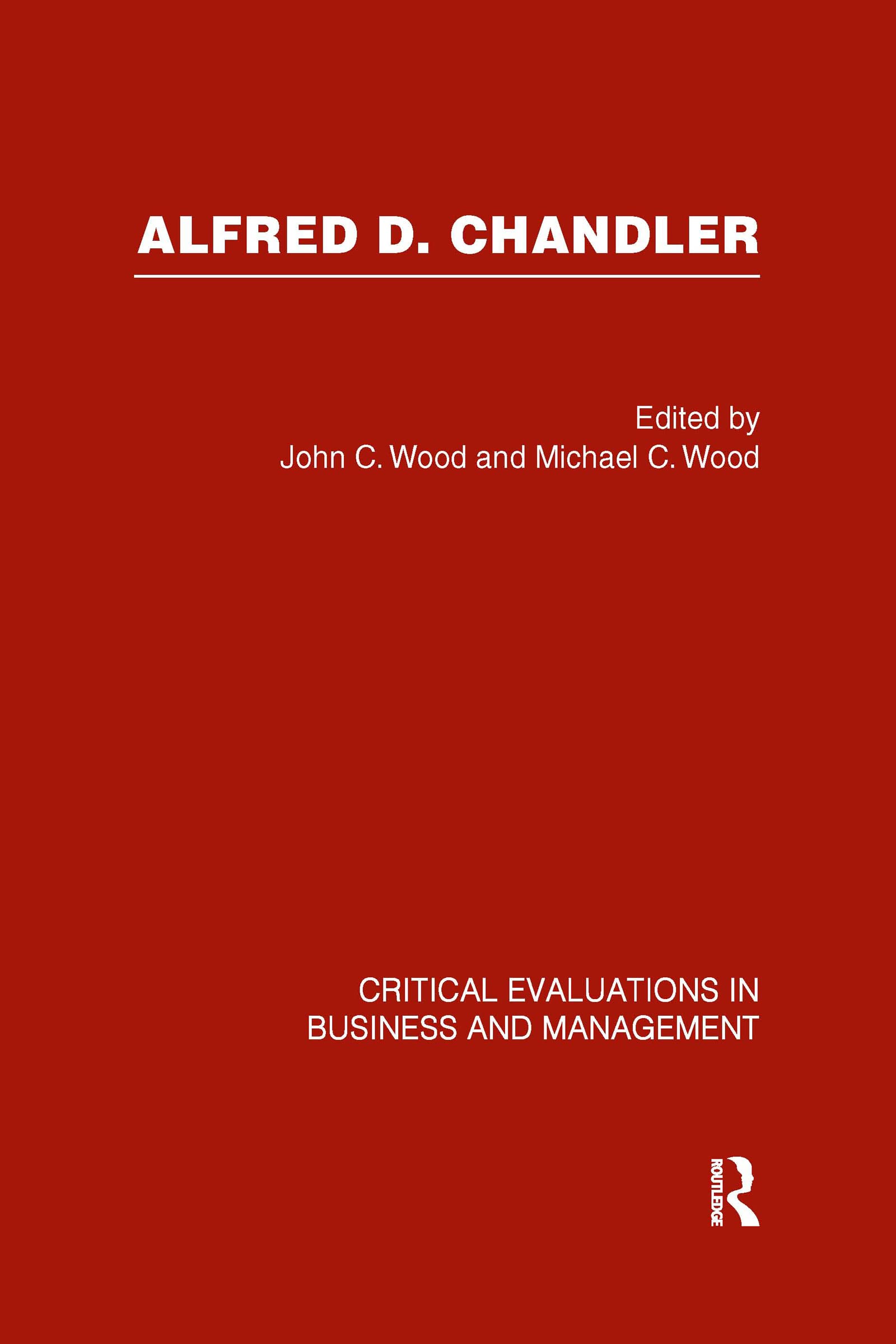 Alfred D. Chandler: Critical Evaluations in Business and Management (Critical Perspectives on Business and Management) Politics & Society