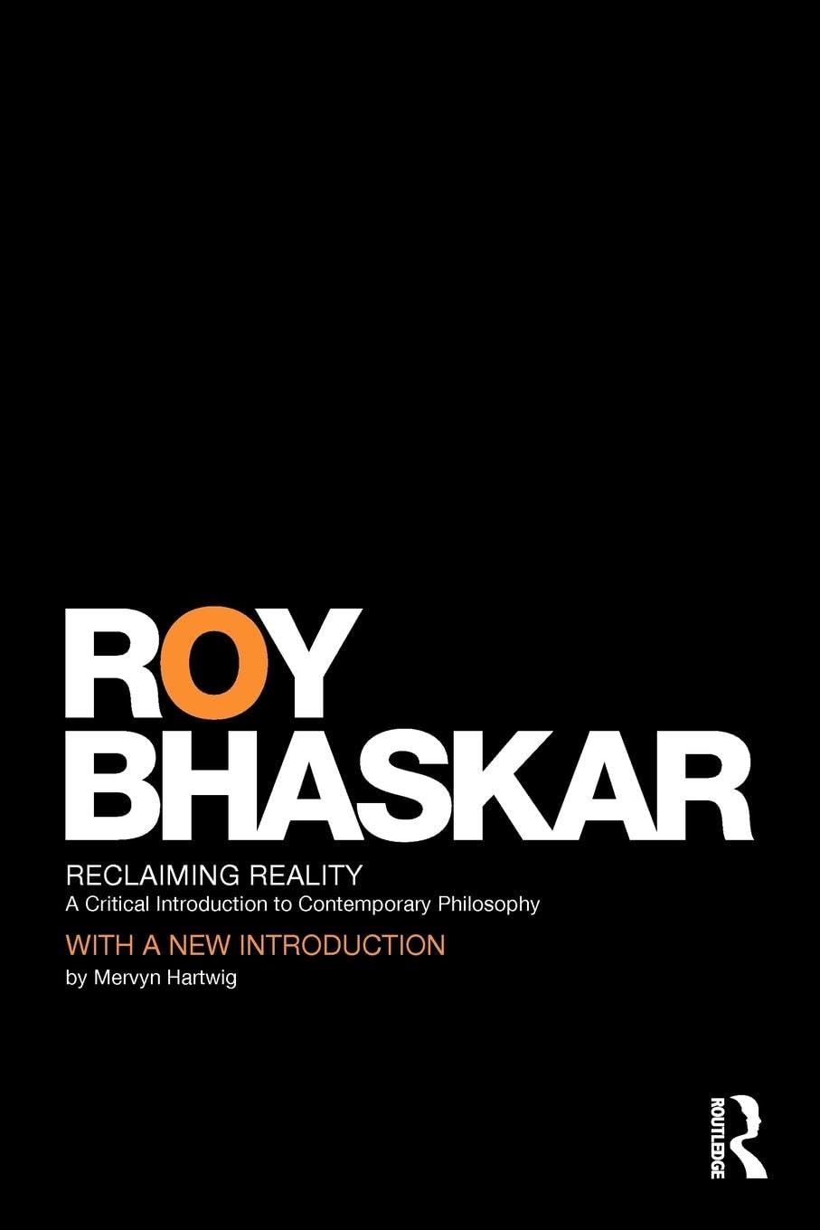Reclaiming Reality: A Critical Introduction to Contemporary Philosophy (Classical Texts in Critical Realism (Routledge Critical Real) Philosophy