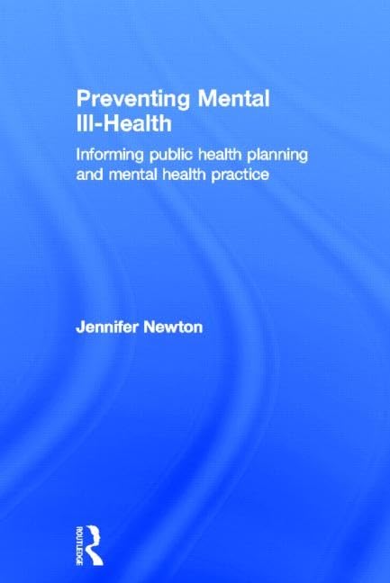 Preventing Mental Ill-Health: Informing public health planning and mental health practice Medicine