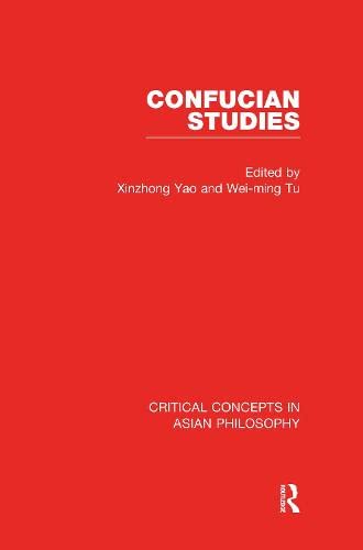 Confucian Studies: Critical Concepts in Asian Philosophy Philosophy