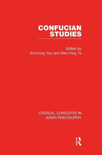 Confucian Studies: Critical Concepts in Asian Philosophy Philosophy