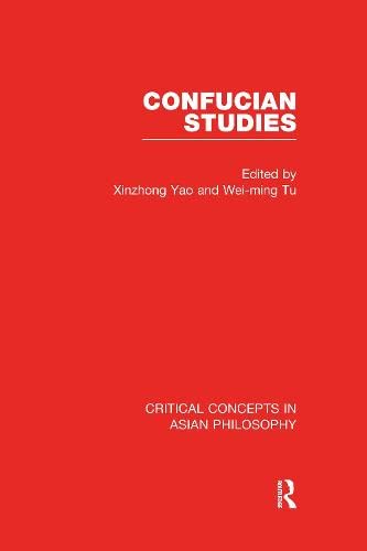 Confucian Studies: Critical Concepts in Asian Philosophy Philosophy