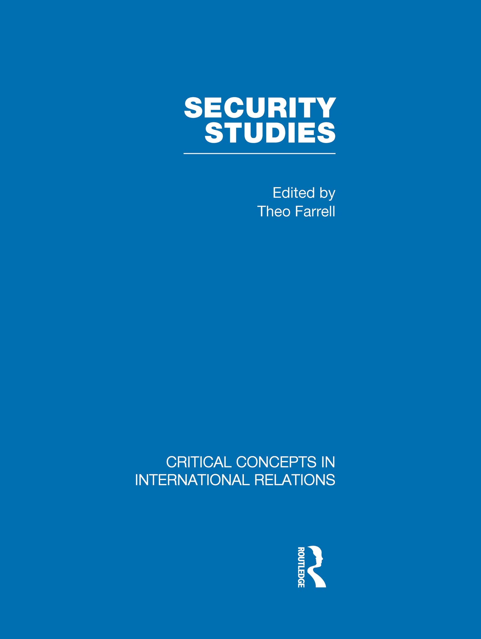 Security Studies: Critical Concepts in Internatinal Relations, Vol. 1 Theoretical Debates, Vol. 2 National Security, Vol. 3 International Security, Vol. 4 Regional Security, Global Security Reference Books