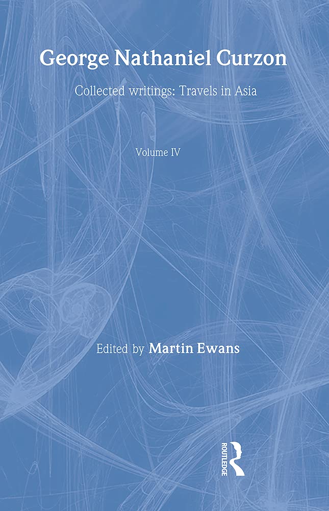 Collection 1: Asian Travels (v. 4) (George Nathaniel Curzon: Collected Writings) Social Sciences