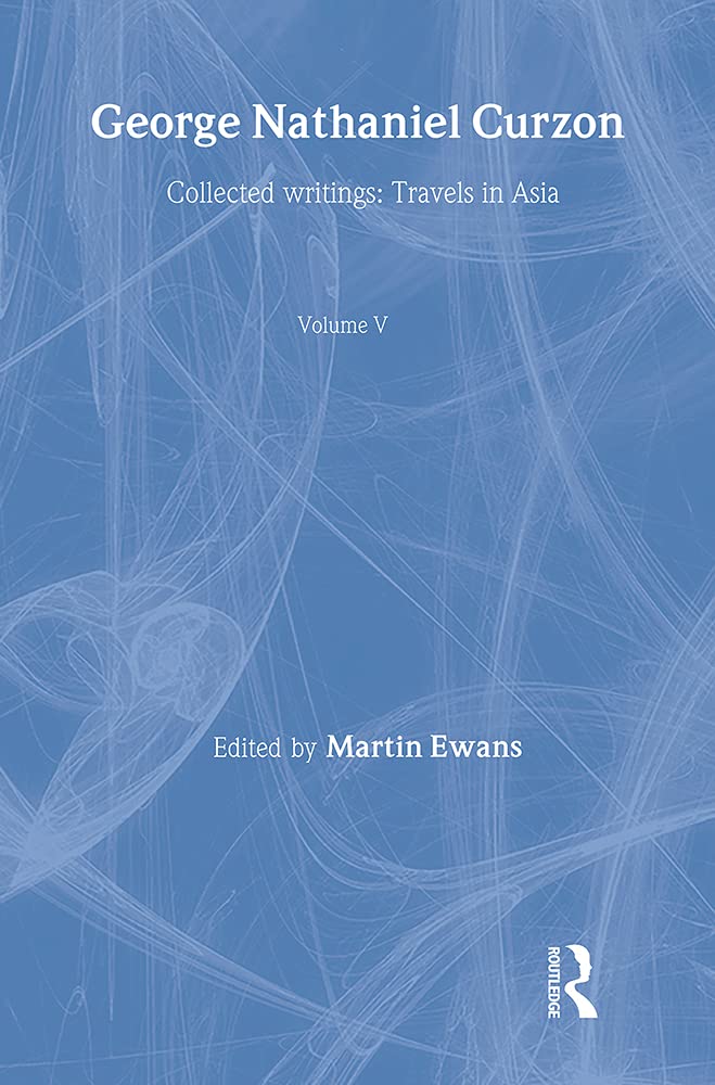 Collection 1: Asian Travels (v. 5) (George Nathaniel Curzon: Collected Writings) Social Sciences