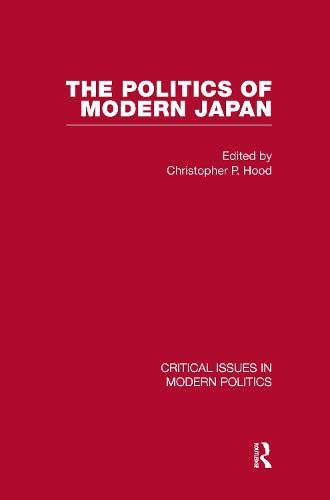 Politics of Modern Japan (Critical Issues in Modern Politics) Politics & History