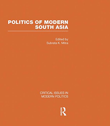 Politics of Modern South Asia (Critical Issues in Modern Politics) Politics & History
