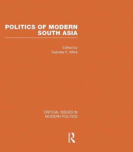 Politics of Modern South Asia (Critical Issues in Modern Politics) Politics & History
