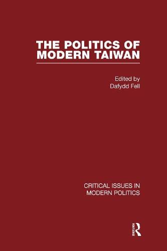Politics of Modern Taiwan (Critical Issues in Modern Politics) Politics & History