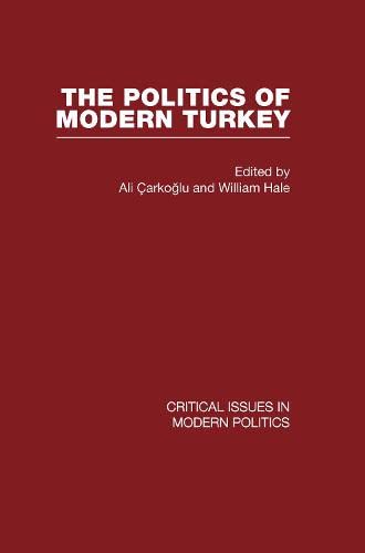 Politics of Modern Turkey (Critical Issues in Modern Politics) Politics & History