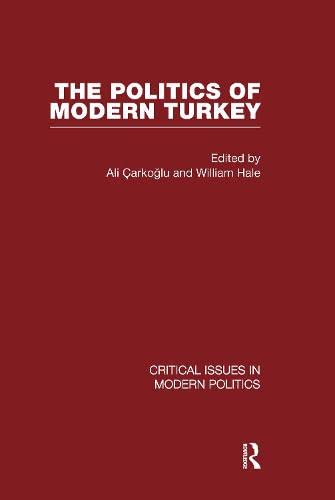 Politics of Modern Turkey (Critical Issues in Modern Politics) Politics & History
