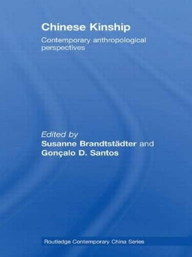 Chinese Kinship: Contemporary Anthropological Perspectives (Rouledge Contemporary China, Band 33) Partnership & Love