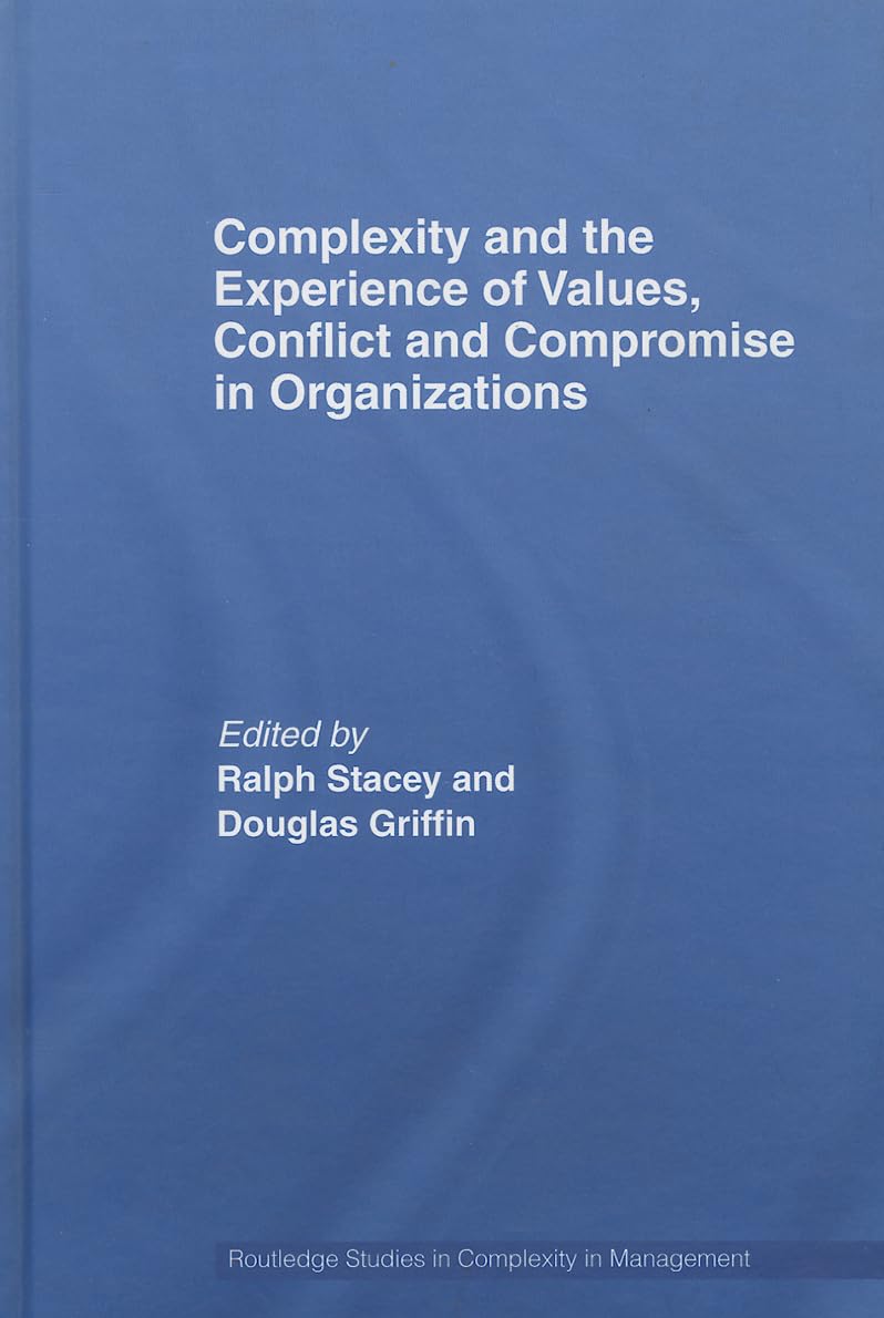 Complexity and the Experience of Values, Conflict and Compromise in Organizations (Routledge Studies in Complexity and Management) Law