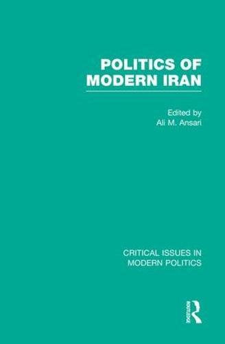 Politics of Modern Iran (Critical Issues in Modern Politics) Politics & History